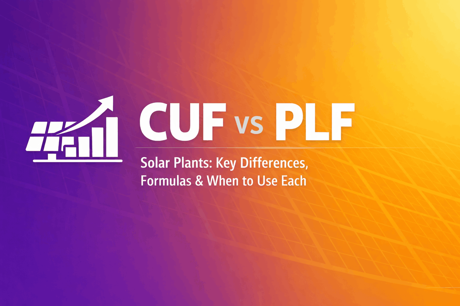 CUF vs PLF in Solar Plants - Key differences, formulas, and when to use each metric for solar performance analysis